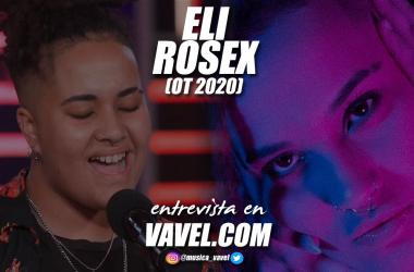 Entrevista. Eli Rosex: "Yo creo que OT 2020 lo deberían haber ganado los 18 concursantes"