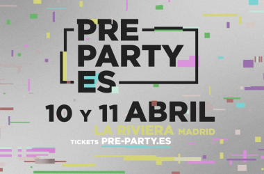 La Pre-Party ES vuelve el próximo 10 y 11 de
abril a La Riviera de Madrid