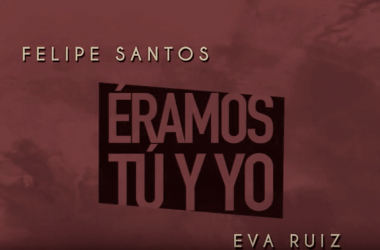 Felipe Santos, &#039;Éramos tú y yo&#039; Ft. Eva Ruiz