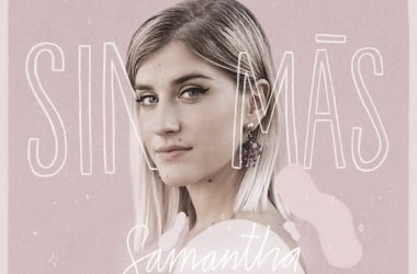 Samantha (OT) presenta su primer sencillo: "Sin Más"