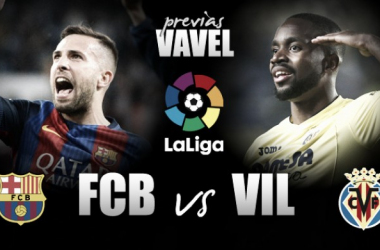 Previa FC Barcelona - Villarreal CF: como una final