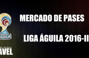 Liga Águila 2016–II: mercado de pases