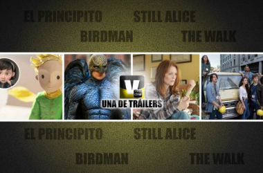 Una de tráilers:&#039;El Principito&#039;,&#039;Birdman&#039;,&#039;Still Alice&#039; y &#039;The Walk&#039;