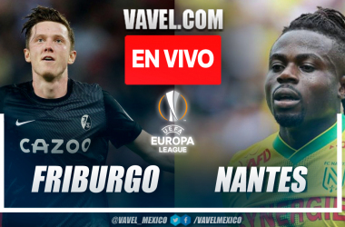 Friburgo vs Nantes EN VIVO: ¿cómo ver transmisión TV online en UEFA Europa League?