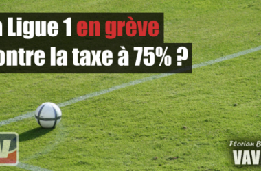 La Ligue 1 en grève contre la taxe à 75% ?