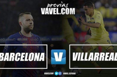 Barcellona - Villarreal, tra imbattibilità e futuro europeo