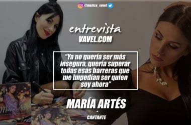 Entrevista. María Artés: "Ya no quería ser más insegura, quería superar todas esas barreras que me impedían ser quien soy ahora"