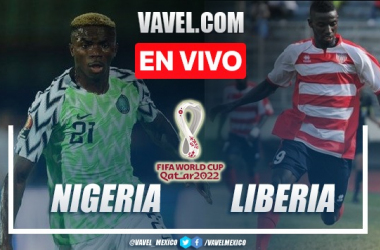 Goles y resumen del Nigeria 2-0 Liberia en Eliminatorias Qatar 2022