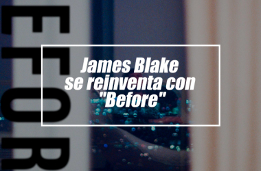 James Blake se reinventa con "Before"