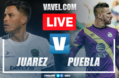 Juarez vs Puebla LIVE Updates: Score, Stream Info, Lineups and How to Watch Liga MX Match