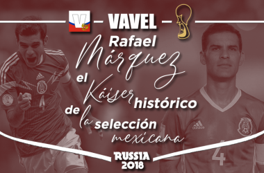 Rafael Márquez, el Káiser histórico de la selección mexicana