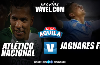 Previa Atlético Nacional Vs Jaguares de Córdoba: El &#039;verde&#039; a sellar su pase a semifinales