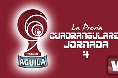 Torneo Águila - Cuadrangulares fecha 4: fechas definitivas