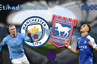 Previa Manchester City vs Ipswich Town:  Y no morir en el intento