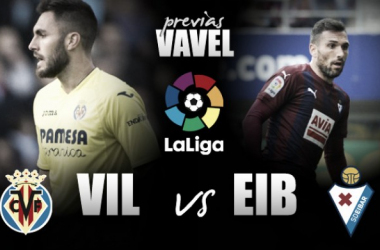 Previa Villarreal CF - SD Eibar : El sueño europeo pasa por la Cerámica