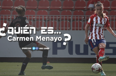 Atlético Femenino: ¿Quién es Carmen Menayo?