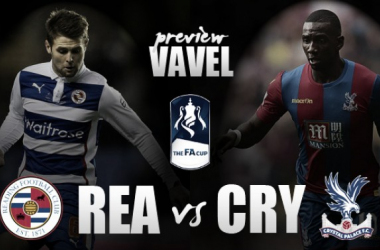 Reading - Crystal Palace FA Cup Quarter-Final Preview: Eagles wary of Royals' cup threat