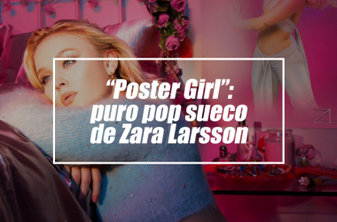 "Poster Girl": puro pop sueco de Zara Larsson