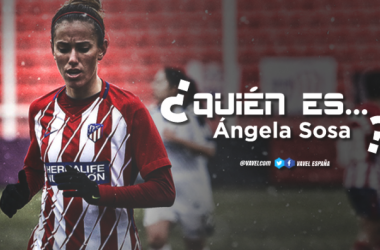 Atlético Femenino: ¿Quién es Ángela Sosa?