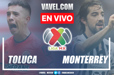 Toluca vs Monterrey EN VIVO Hoy (1-0)