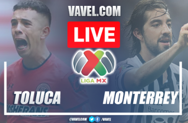 Toluca vs Monterrey: LIVE Score Updates (1-0)