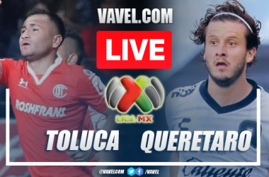 Toluca vs Queretaro Live Stream, How to Watch on TV and Score Updates in Liga MX