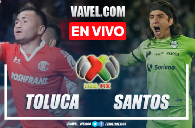 Goles y resumen del Toluca 4-3 Santos en Ida Liga MX
