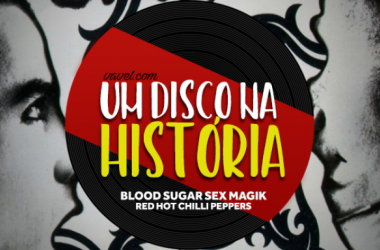 Um disco na história: Blood Sugar Sex Magik