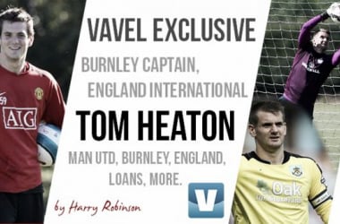 Burnley captain Tom Heaton exclusively tells VAVEL UK joining up with England was &quot;the highlight of the season&quot;