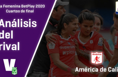 Atlético Nacional, análisis del rival: América de Cali (Cuartos de final, Liga Femenina 2020)