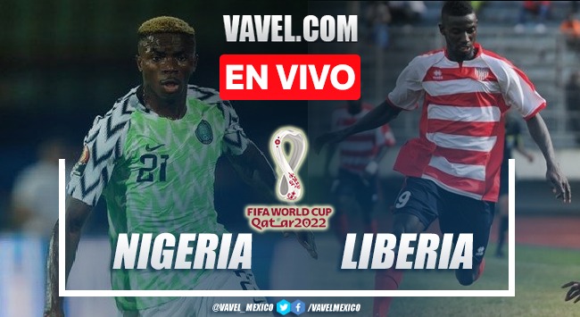 Goles y resumen del Nigeria 2-0 Liberia en Eliminatorias Qatar 2022 Goles y resumen del Nigeria 2-0 Liberia en Eliminatorias Qatar 2022