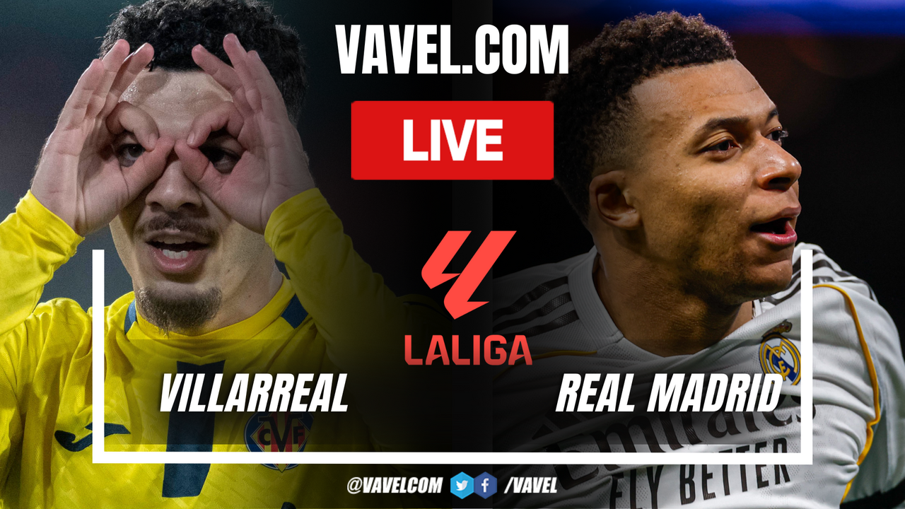 Villarreal vs Real Madrid LIVE Score Updates in LaLiga Match