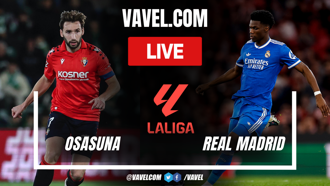Osasuna vs Real Madrid LIVE Score Updates: The second half starts! (1-0)