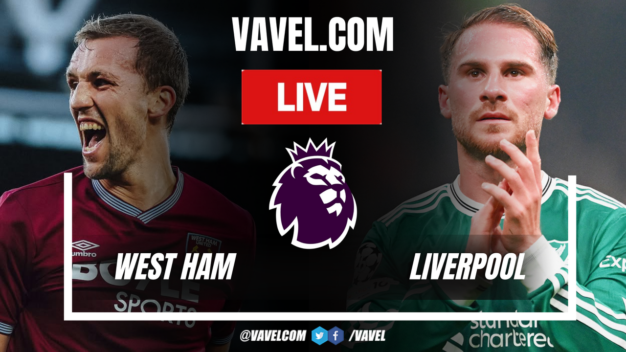 West Ham vs Liverpool LIVE Score Updates in Premier League Match