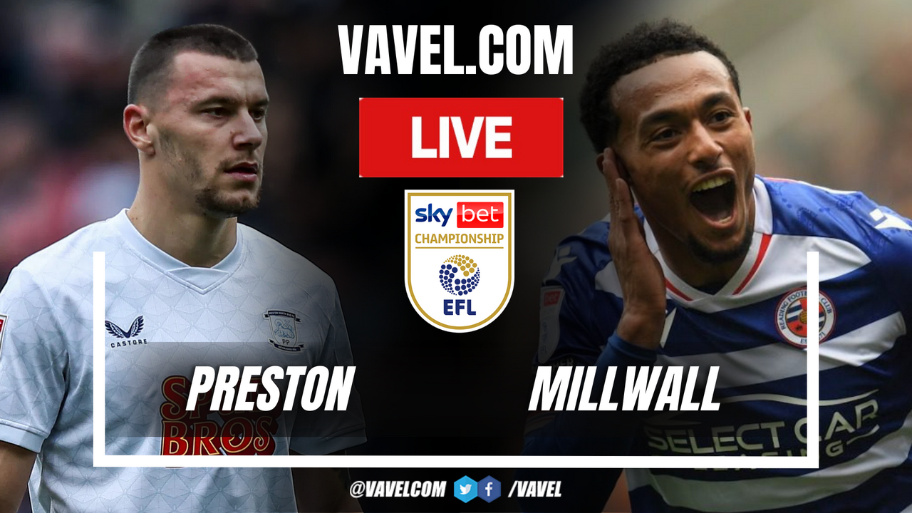 Preston vs Millwall LIVE Score Updates in EFL Championship Match