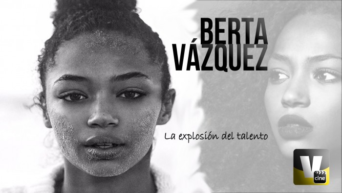 Berta Vázquez y la explosión del talento