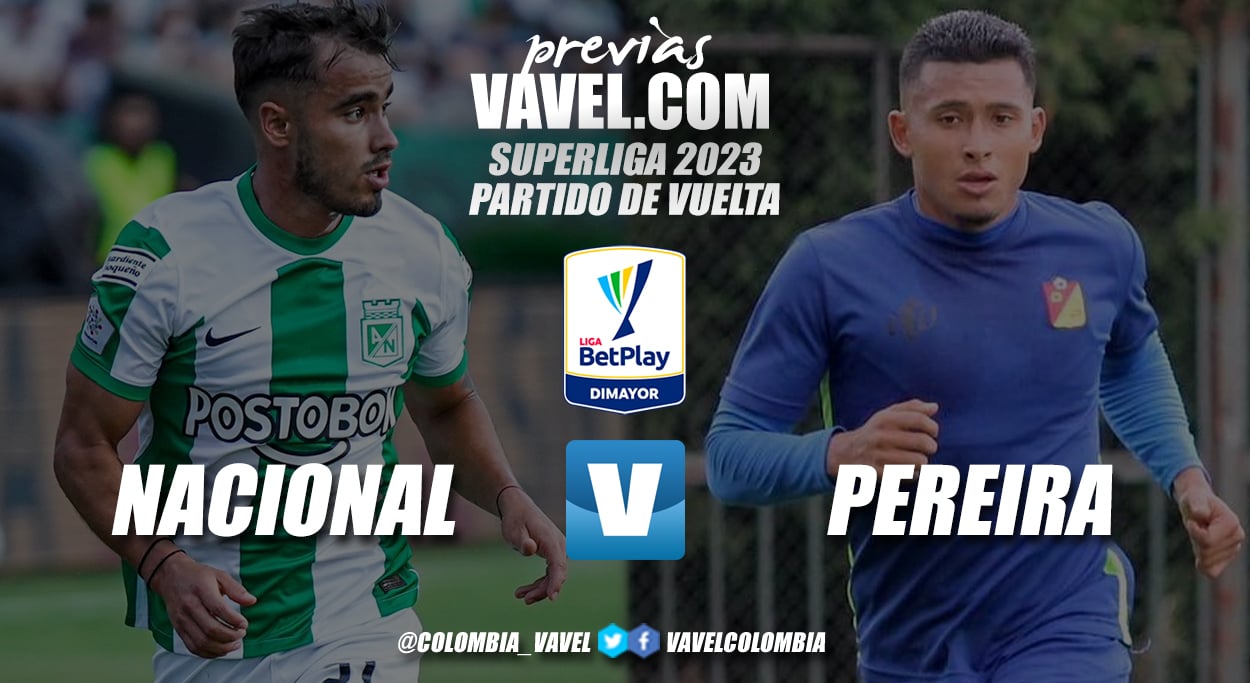 Previa Atlético Nacional vs Deportivo Pereira definición del el primer