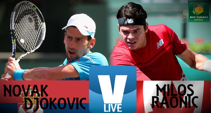 Score Novak Djokovic - Milos Raonic Of The 2016 BNP Paribas Open Final (2-0)