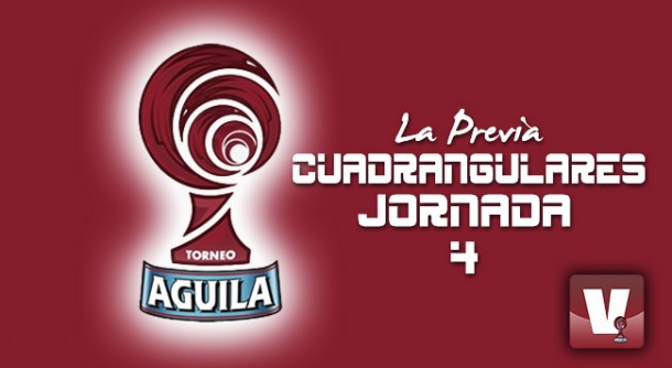 Torneo Águila - Cuadrangulares fecha 4: fechas definitivas