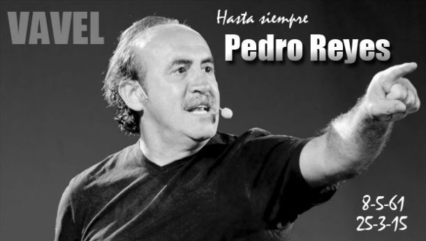 Fallece Pedro Reyes, un gran tipo