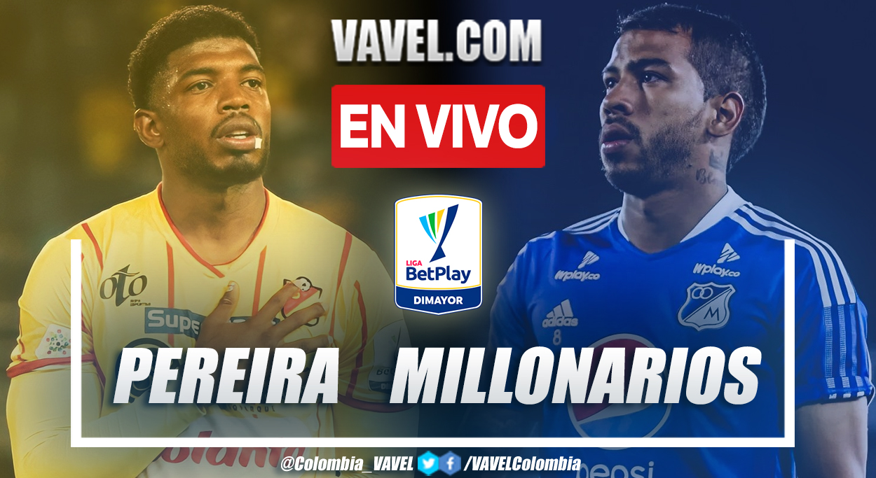 Resumen y gol: Pereira 1-0 Millonarios por Liga BetPlay 2022-I