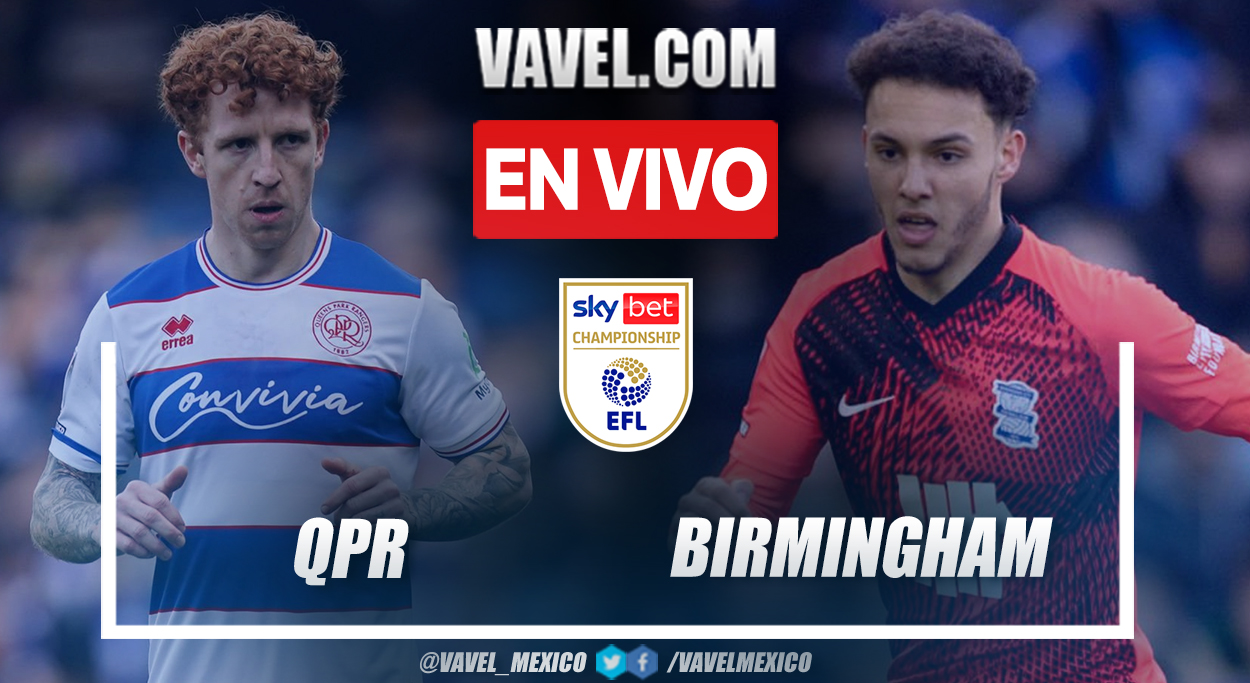 QPR vs Birmingham EN VIVO minuto a minuto en EFL Championship | 29/03/2024