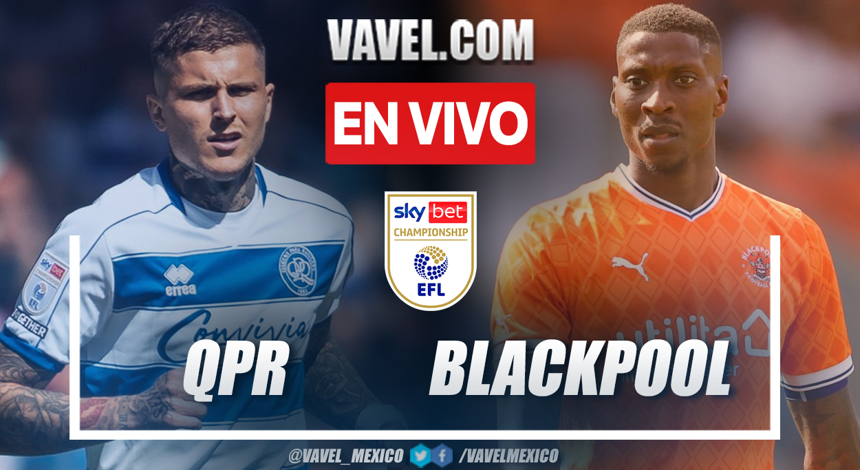 QPR vs Blackpool EN VIVO: ¿Cómo y dónde ver la transmisión en vivo del Campeonato EFL en línea?  |  16/08/2022
