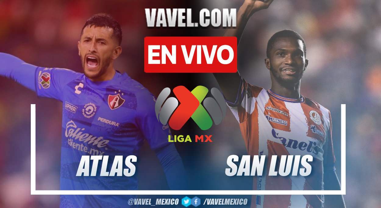 Goles y resumen: Atlas 2-1 Atlético de San Luis en Liga MX Clausura 2024