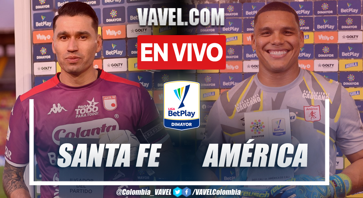 Resumen y goles: Santa Fe 1-1 América en la fecha 5 por Liga BetPlay 2022-II | 02/08/2022 - VAVEL Colombia