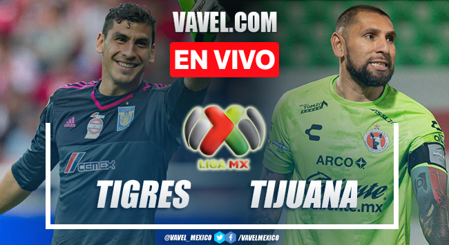 Goles y resumen del Tigres 2-0 Tijuana en la Liga MX 
