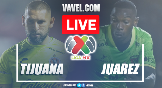 Goles y encuentros: Tijuana 0-2 Juárez en Liga MX 2022 |  09/07/2022