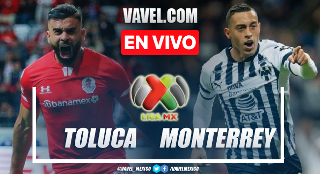 Goles y resumen del Toluca 2-2 Monterrey en Liga MX