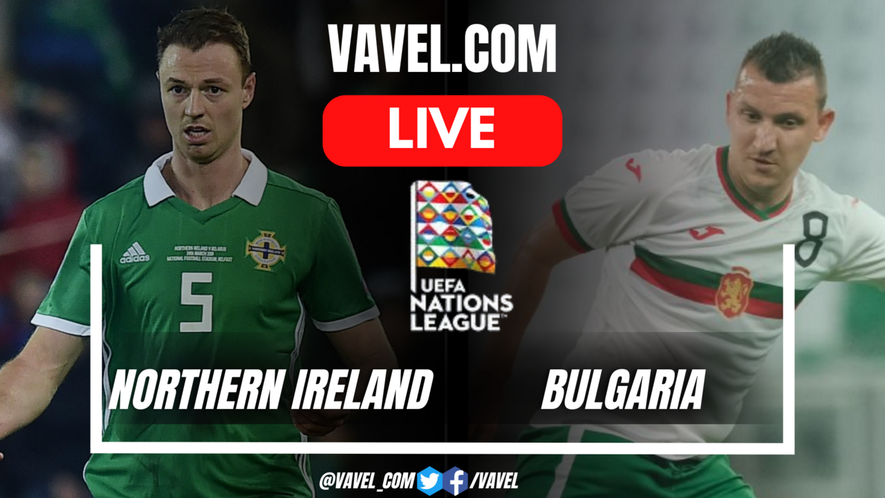 Northern Ireland vs Bulgaria LIVE Score Updates, Stream Info and How to