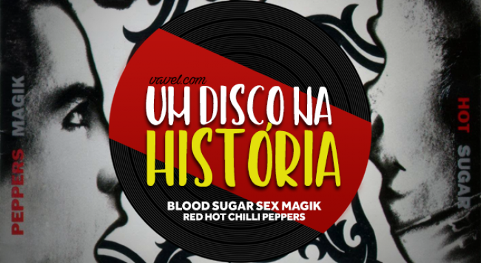 Um disco na história: Blood Sugar Sex Magik